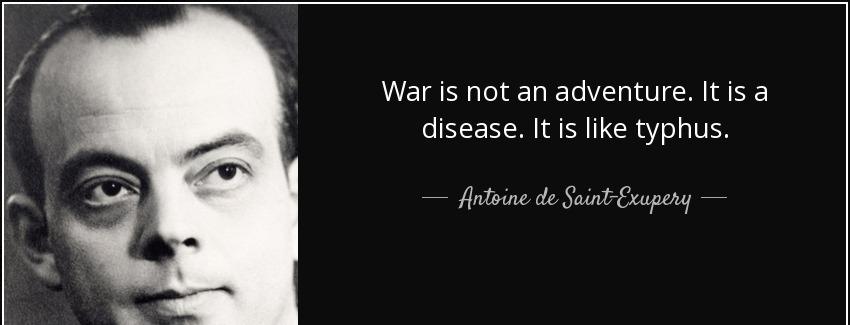 quote war is not an adventure it is a disease it is like typhus antoine de saint exupery Quotes