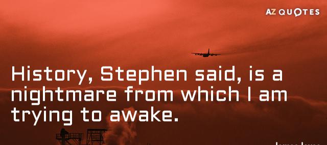 Quotation James Joyce History Stephen said is a nightmare from which I am Quotes