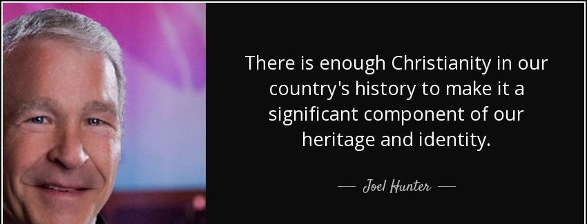 quote there is enough christianity in our country s history to make it a significant component joel hunter Quotes