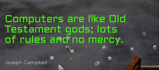 Quotation Joseph Campbell Computers are like Old Testament gods lots of rules and Quotes