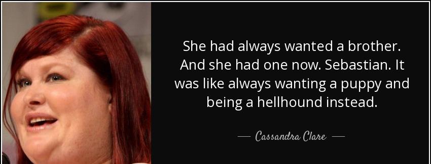 quote she had always wanted a brother and she had one now sebastian it was like always wanting cassandra clare Quotes