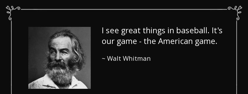 quote i see great things in baseball it s our game the american game walt whitman Quotes