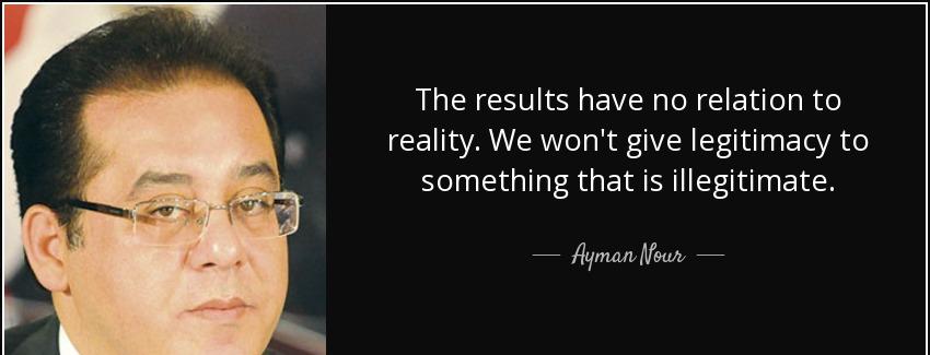 quote the results have no relation to reality we won t give legitimacy to something that is ayman nour Quotes