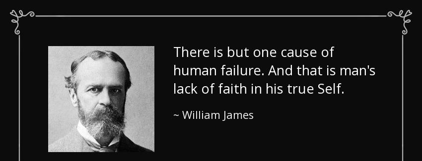 quote there is but one cause of human failure and that is man s lack of faith in his true william james Quotes