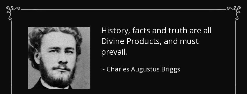 quote history facts and truth are all divine products and must prevail charles augustus briggs Quotes