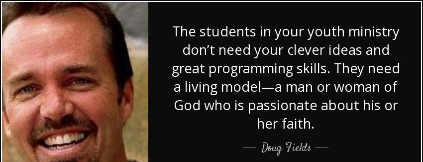 quote the students in your youth ministry don t need your clever ideas and great programming doug fields Quotes