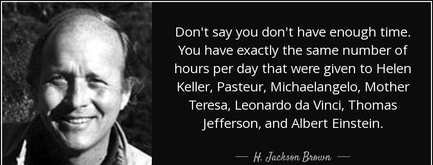 quote don t say you don t have enough time you have exactly the same number of hours per day h jackson brown Quotes