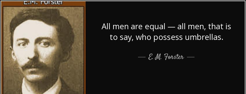 quote all men are equal all men that is to say who possess umbrellas e m forster Quotes