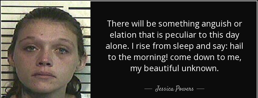 quote there will be something anguish or elation that is peculiar to this day alone i rise jessica powers Quotes