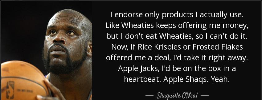 quote i endorse only products i actually use like wheaties keeps offering me money but i don shaquille o neal Quotes