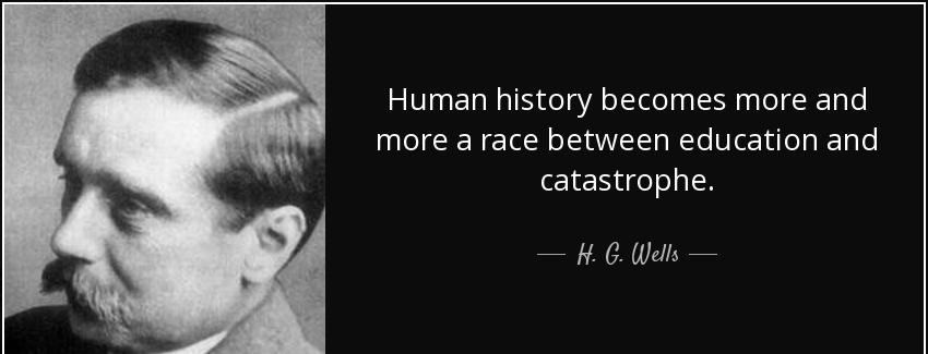 quote human history becomes more and more a race between education and catastrophe h g wells Quotes