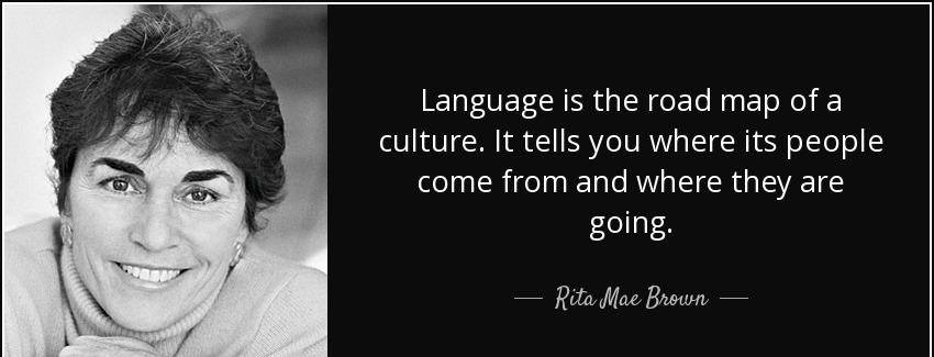 quote language is the road map of a culture it tells you where its people come from and where rita mae brown Quotes