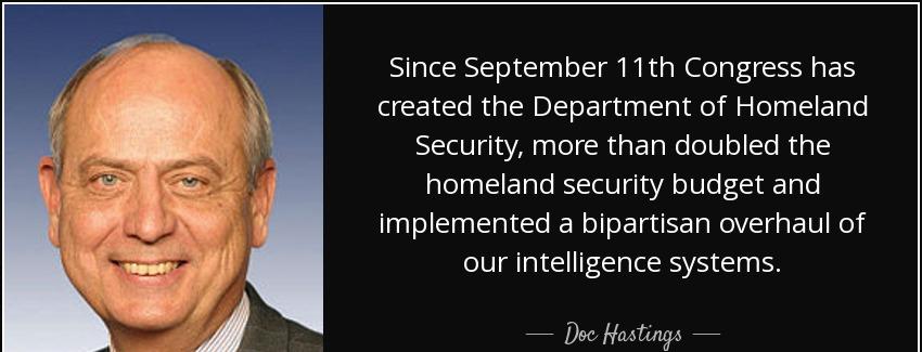 quote since september 11th congress has created the department of homeland security more than doc hastings Quotes