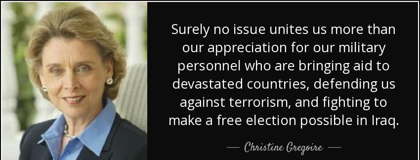 quote surely no issue unites us more than our appreciation for our military personnel who christine gregoire Quotes