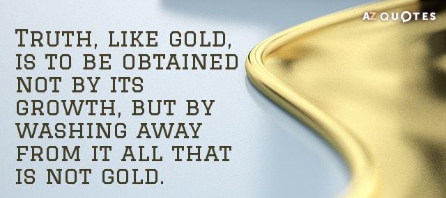 Quotation Leo Tolstoy Truth like gold is to be obtained not by its Quotes