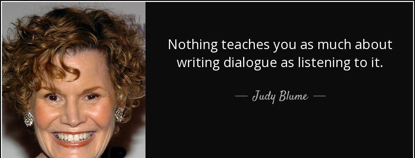 quote nothing teaches you as much about writing dialogue as listening to it judy blume Quotes