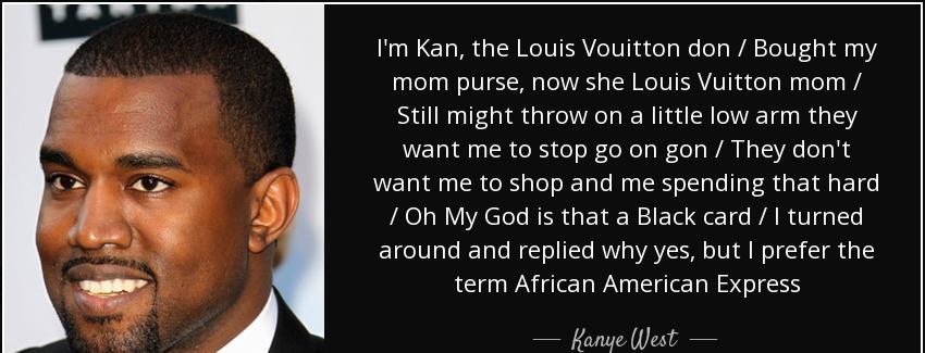 quote i m kan the louis vouitton don bought my mom purse now she louis vuitton mom still might kanye west Quotes