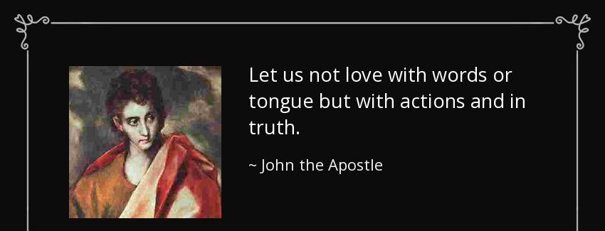 quote let us not love with words or tongue but with actions and in truth john the apostle Quotes