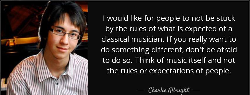 quote i would like for people to not be stuck by the rules of what is expected of a classical charlie albright Quotes