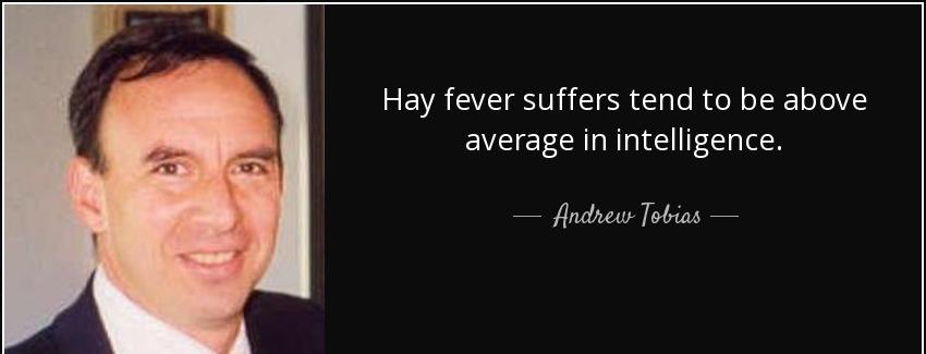 quote hay fever suffers tend to be above average in intelligence andrew tobias Quotes