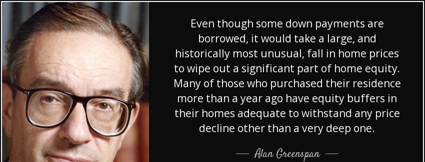 quote even though some down payments are borrowed it would take a large and historically most alan greenspan Quotes