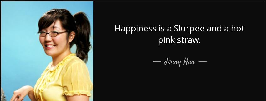 quote happiness is a slurpee and a hot pink straw jenny han Quotes