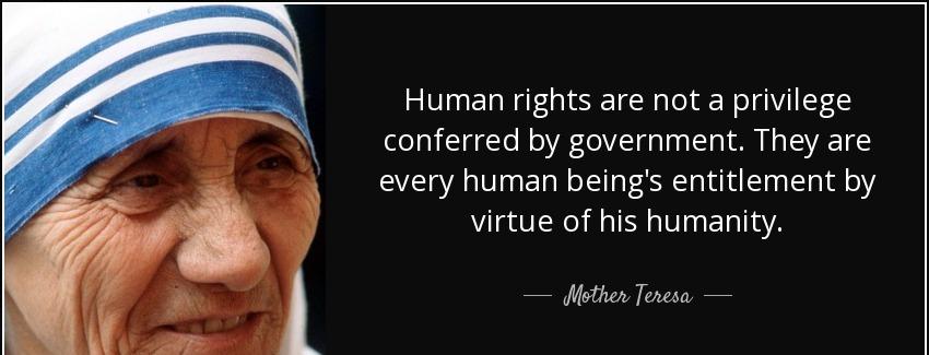 quote human rights are not a privilege conferred by government they are every human being mother teresa Quotes