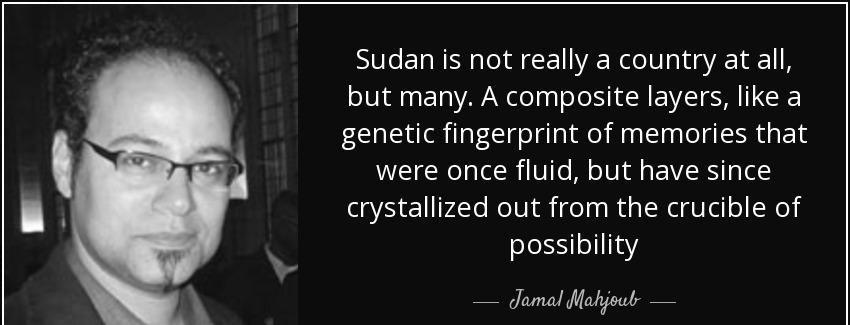 quote sudan is not really a country at all but many a composite layers like a genetic fingerprint jamal mahjoub Quotes
