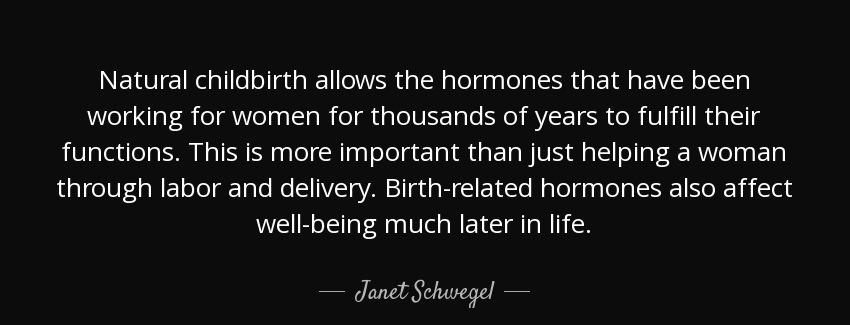 quote natural childbirth allows the hormones that have been working for women for thousands janet schwegel Quotes