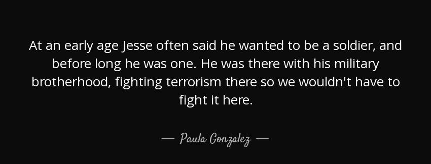 quote at an early age jesse often said he wanted to be a soldier and before long he was one paula gonzalez Quotes