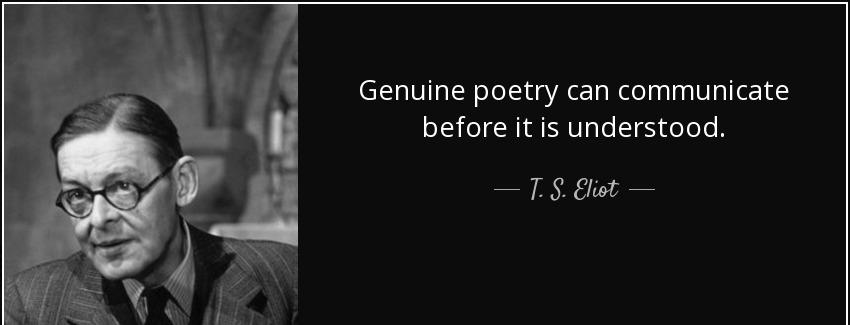 quote genuine poetry can communicate before it is understood t s eliot Quotes