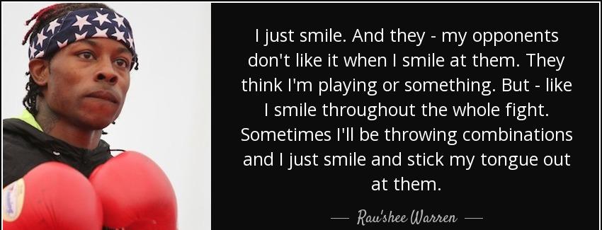 quote i just smile and they my opponents don t like it when i smile at them they think i m rau shee warren Quotes