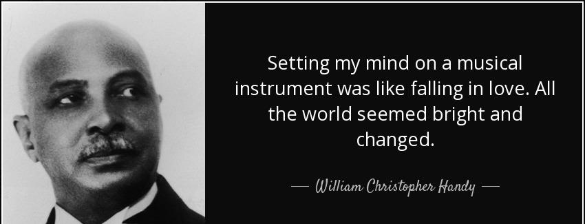 quote setting my mind on a musical instrument was like falling in love all the world seemed william christopher handy Quotes