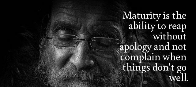 Quotation Jim Rohn Maturity is the ability to reap without apology and not Quotes