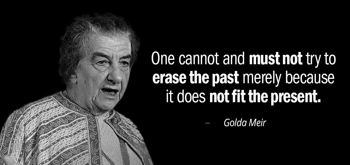 Quotation Golda Meir One cannot and must not try to erase the past Quotes