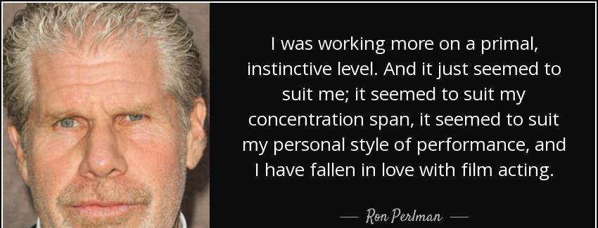 quote i was working more on a primal instinctive level and it just seemed to suit me it seemed ron perlman Quotes