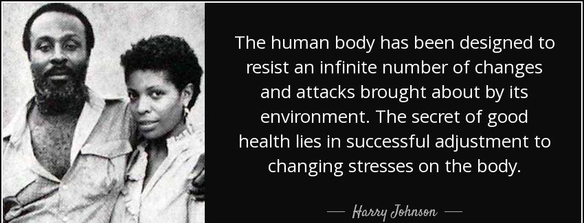 quote the human body has been designed to resist an infinite number of changes and attacks harry johnson Quotes