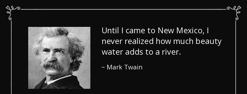 quote until i came to new mexico i never realized how much beauty water adds to a river mark twain Quotes