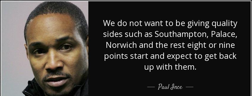 quote we do not want to be giving quality sides such as southampton palace norwich and the paul ince Quotes