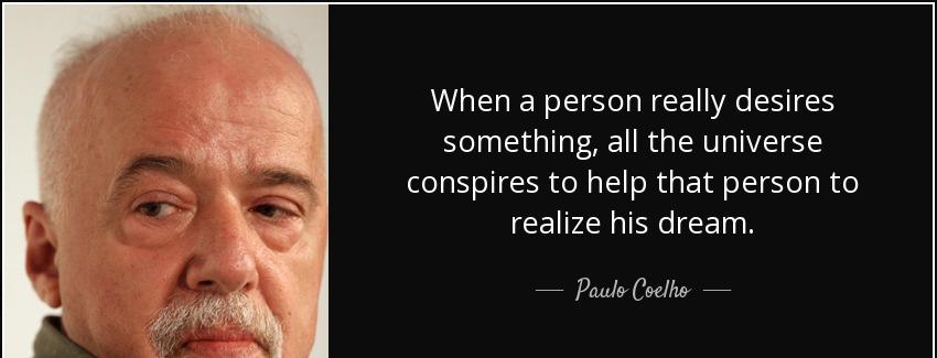 quote when a person really desires something all the universe conspires to help that person paulo coelho Quotes
