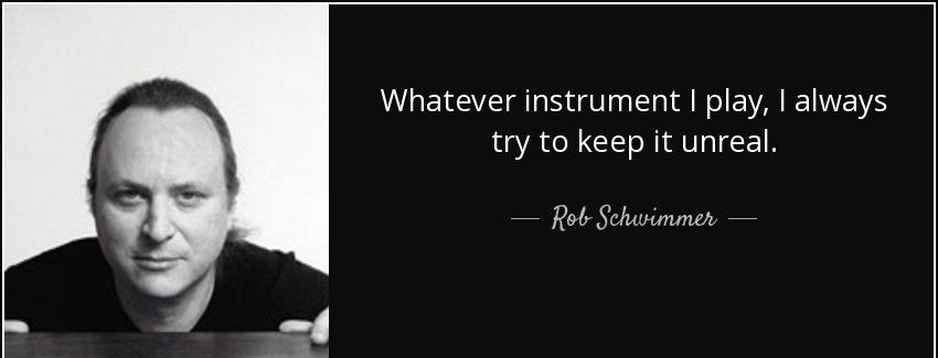 quote whatever instrument i play i always try to keep it unreal rob schwimmer Quotes