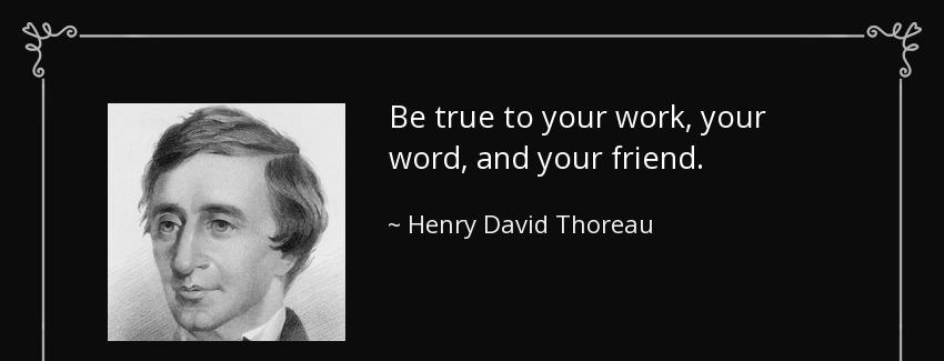 quote be true to your work your word and your friend henry david thoreau Quotes