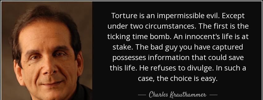 quote torture is an impermissible evil except under two circumstances the first is the ticking charles krauthammer Quotes