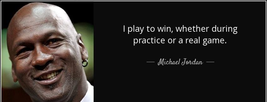 quote i play to win whether during practice or a real game michael jordan Quotes