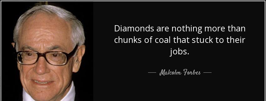 quote diamonds are nothing more than chunks of coal that stuck to their jobs malcolm forbes Quotes