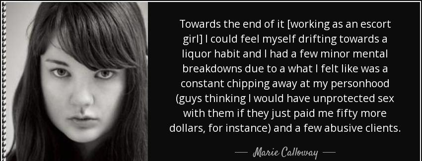 quote towards the end of it working as an escort girl i could feel myself drifting towards marie calloway Quotes