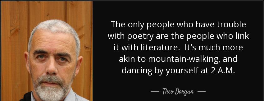 quote the only people who have trouble with poetry are the people who link it with literature theo dorgan Quotes