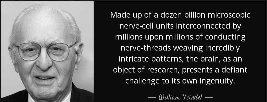 quote made up of a dozen billion microscopic nerve cell units interconnected by millions upon william feindel Quotes