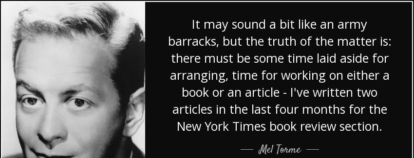 quote it may sound a bit like an army barracks but the truth of the matter is there must be mel torme Quotes