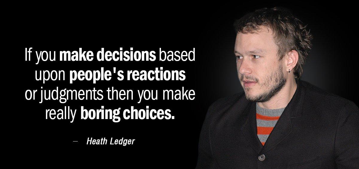 Quotation Heath Ledger If you make decisions based upon people s reactions or Quotes